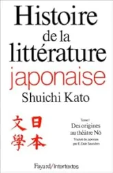 Histoire de la littérature japonaise, tome 1 : Des origines au théâtre Nõ