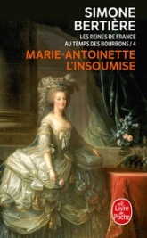 Les Reines de France au temps des Bourbons, tome 4 : Marie Antoinette L'insoumise