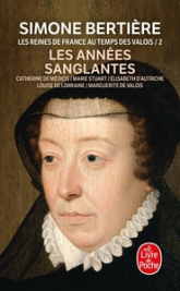 Les Reines de France au temps des Valois, tome 2 : Les années sanglantes
