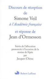 Discours de réception de Simone Veil à l'Académie française et réponse de Jean d'Ormesson : Suivis de l'allocution prononcée à l'occasion de la remise de l'épée par Jacques Chirac