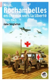 Nous, les Rochambelles. En chemin vers la liberté -1939-1945