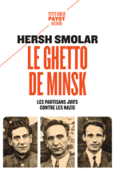 Le ghetto de Minsk: Les partisans juifs contre les nazis