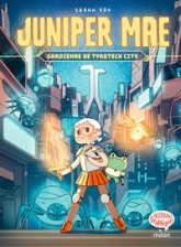 Juniper Mae - Gardienne de Tykotech City, tome 1
