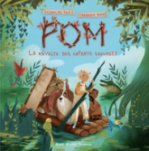 Pom, tome 1 : La révolte des enfants sauvages