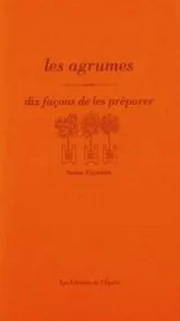 Les Agrumes, dix façons de les préparer