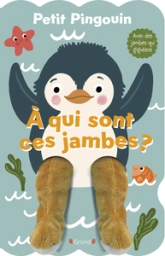 Petit pingouin... À qui sont ces jambes ?  Livre animé tout-carton avec des jambes marionnettes  À partir de 3 ans