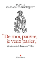 De moi, pauvre, je veux parler' : Vie et mort de François Villon