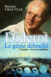 Diderot, le génie débraillé : Volume 2, Les encyclopédistes 1749-1784