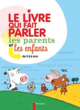 Le livre qui fait parler les parents et les enfants : De 3 à 6 ans