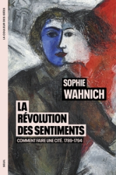 La Révolution des sentiments. Comment faire une cité. 1789-1794