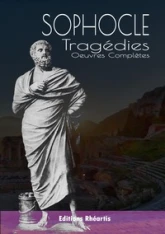 Tragédies : Oedipe roi - Oedipe à colone - Antigone - Philoctète - Électre - Ajax - Les trachiniennes