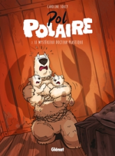 Pol Polaire, tome 2 : Le mystérieux Docteur Plastique