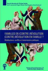 Familles en Révolution, Révolution en famille ?: Mobilisations, conflits et transmissions politiques