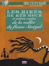 RIRES DE KER MOUR ET AUTRES CONTES DE LA VALLÉE DU FLEUVE SÉNÉGAL (LES)