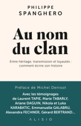 Au nom du clan: Entre héritage, transmission et loyautés : comment écrire son histoire