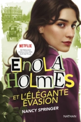 Les enquêtes dEnola Holmes, tome 8 : Enola Holmes et lélégante évasion