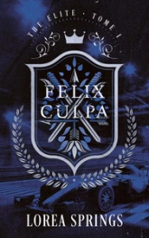 Felix Culpa - The Elite Tome 1: La nouvelle romance de Lorea Springs, autrice de Under the Ice