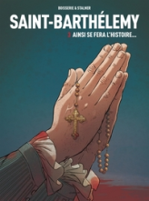 Saint-Barthélémy, tome 3 : Ainsi se fera l'histoire...