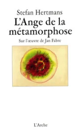 L'ange de la metamorphose : Sur l'oeuvre de Jan Fabre
