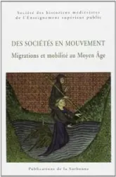 Des sociétés en mouvement. Migrations et mobilité au Moyen Age