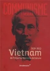 Communisme 2013. 1975-2012. Vietnam, de l'insurrection à la dictature