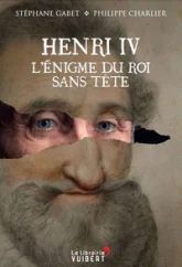 Henri IV : L'énigme du roi sans tête