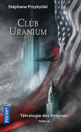 La Tétralogie des Origines, tome 3 : Club Uranium