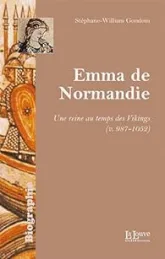 Emma de Normandie : Une reine au temps des Vikings (v. 985-1051)