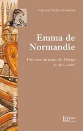 Emma de Normandie : Une reine au temps des Vikings (v. 985-1051)