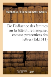 De l'Influence des femmes sur la littérature française, comme protectrices des lettres et comme auteurs