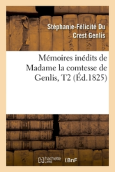 Mémoires inédits de Madame la comtesse de Genlis sur le XVIIIè siècle, et la Révolution françoise