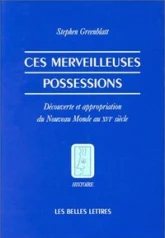 Ces merveilleuses possessions : Découverte et appropriation du Nouveau Monde au XVIe siècle