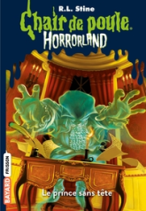 Chair de poule Horrorland, tome 15 : Le prince sans tête