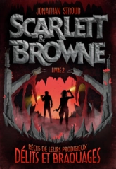 Scarlett et Browne, tome 2 : Récits de leurs prodigieux délits et braquages