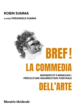 Bref ! la commedia dell'arte: Masques et carnavals, précis d'une insurrection théâtrale