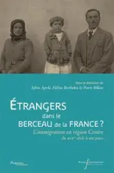 Etrangers dans le berceau de la France ? : L'immigration en région Centre du XIXe siècle à nos jours