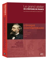 Le Grand Atelier de l''Histoire de France : L'époque contemporaine 1815-2005