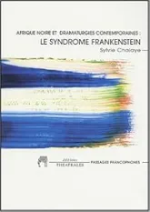 Afrique noire et dramaturgies contemporaines : le syndrome Frankenstein