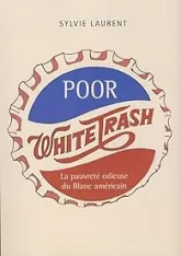 Poor White Trash - La Pauvreté Odieuse du Blanc Américain