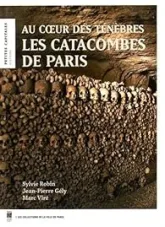 Les catacombes de Paris : Au coeur des ténèbres