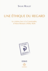 Une éthique du regard : Le cinéma face à la Catastrophe, d'Alain Resnais à Rithy Panh