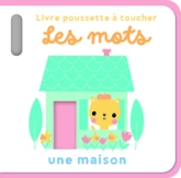 Les mots - Livre poussette à toucher: Une maison