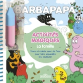 Barbapapa  Activités magiques  La famille  Livre d'activités et de coloriages magiques à l'eau avec un feutre  Dès 3 ans