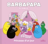 Barbapapa  En famille !  Princesse d'un jour  Album  Dès 3 ans