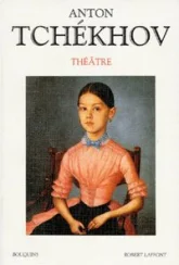 Théâtre complet, tome 1 : La Mouette - Ce fou de Platonov - Ivanov - Les Trois Soeurs