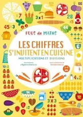 Cahier Les chiffres s¿invitent en cuisine ¿ Multiplications et divisions - Fous de maths