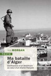 Ma bataille d'Alger : Confessions d'un Américain au coeur d'un drame français
