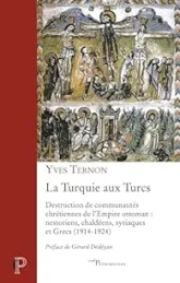 La Turquie aux Turcs - Destruction des communautés chrétiennes de l'Empire ottoman : nestoriens, cha