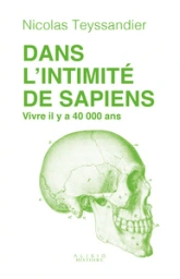 Dans l'intimité de Sapiens: Vivre il y a 40 000 ans