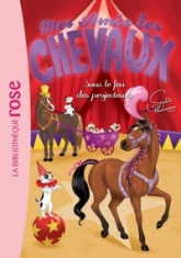 Mes amis les chevaux, tome 9 : Sous le feu des projecteurs